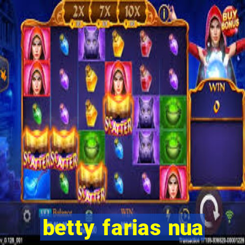 betty farias nua